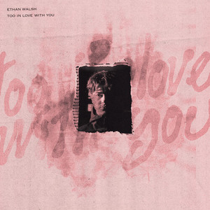 Ethan Walsh - Too In Love With You