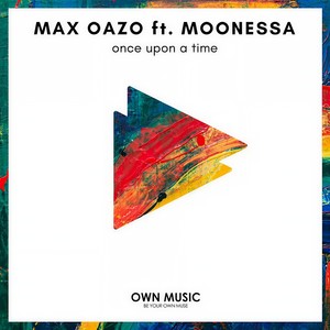 Max Oazo&Moonessa - Once upon a Time